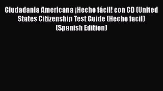 [PDF] Ciudadania Americana ¡Hecho fácil! con CD (United States Citizenship Test Guide (Hecho