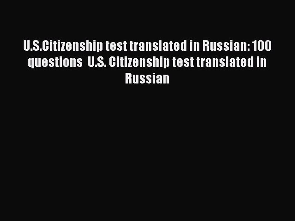 [PDF] U.S.Citizenship test translated in Russian: 100 questions  U.S. Citizenship test translated