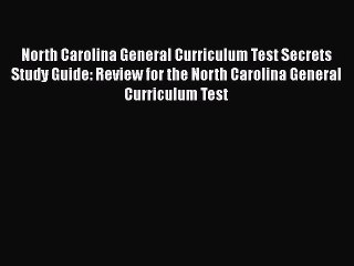 Read North Carolina General Curriculum Test Secrets Study Guide: Review for the North Carolina