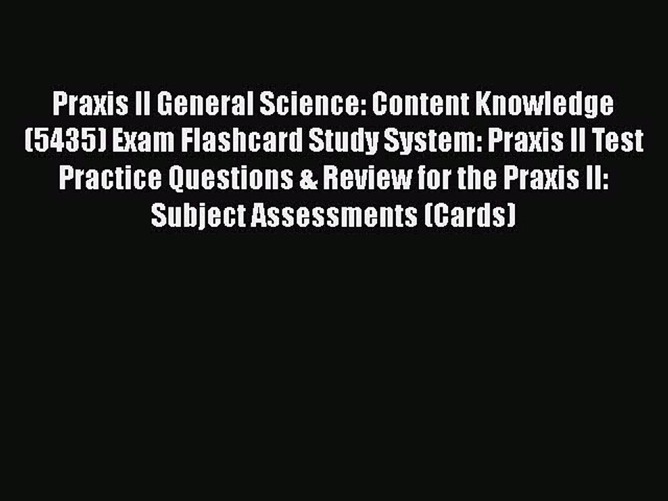 Read Praxis II General Science: Content Knowledge (5435) Exam Flashcard Study System: Praxis