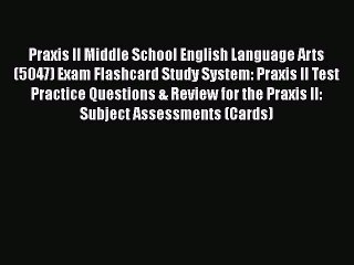 Read Praxis II Middle School English Language Arts (5047) Exam Flashcard Study System: Praxis