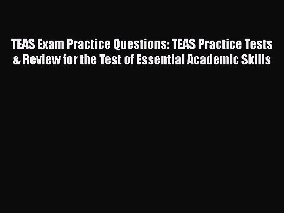 Read TEAS Exam Practice Questions: TEAS Practice Tests & Review for the Test of Essential Academic