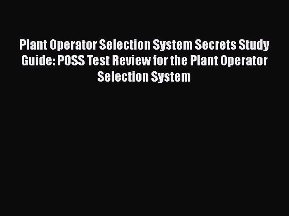 Read Plant Operator Selection System Secrets Study Guide: POSS Test Review for the Plant Operator