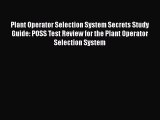 Read Plant Operator Selection System Secrets Study Guide: POSS Test Review for the Plant Operator