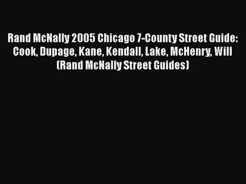 [PDF] Rand McNally 2005 Chicago 7-County Street Guide: Cook Dupage Kane Kendall Lake McHenry