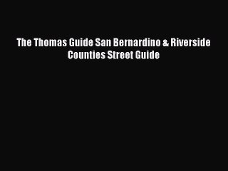 [PDF] The Thomas Guide San Bernardino & Riverside Counties Street Guide [Read] Full Ebook