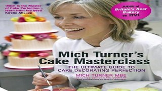 Download Mich Turner s Cake Masterclass  The Ultimate Guide to Cake Decorating Perfection