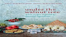 Download Under the Walnut Tree  400 Recipes Inspired by Seasonal Ingredients