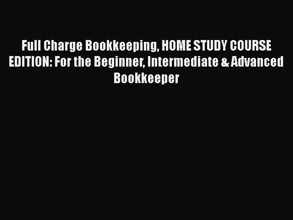 Read Full Charge Bookkeeping HOME STUDY COURSE EDITION: For the Beginner Intermediate & Advanced