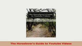 Download  The Horselovers Guide to Youtube Videos PDF Online