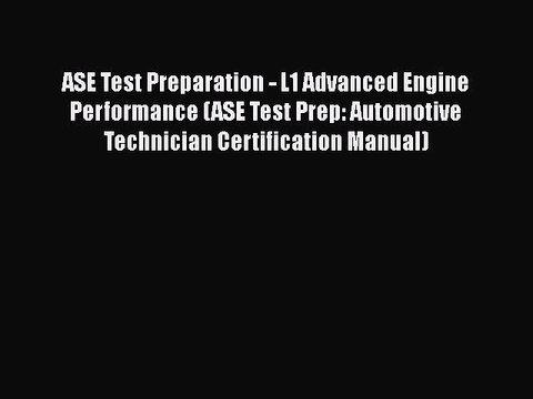 Read ASE Test Preparation - L1 Advanced Engine Performance (ASE Test Prep: Automotive Technician