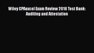 Read Wiley CPAexcel Exam Review 2016 Test Bank: Auditing and Attestation Ebook Free