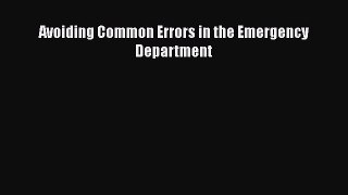 Read Avoiding Common Errors in the Emergency Department Ebook Free
