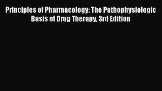 Read Principles of Pharmacology: The Pathophysiologic Basis of Drug Therapy 3rd Edition PDF