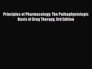 Read Principles of Pharmacology: The Pathophysiologic Basis of Drug Therapy 3rd Edition PDF