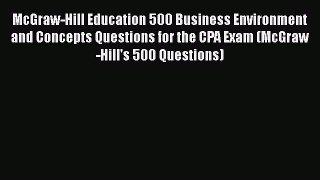Read McGraw-Hill Education 500 Business Environment and Concepts Questions for the CPA Exam