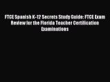 Read FTCE Spanish K-12 Secrets Study Guide: FTCE Exam Review for the Florida Teacher Certification