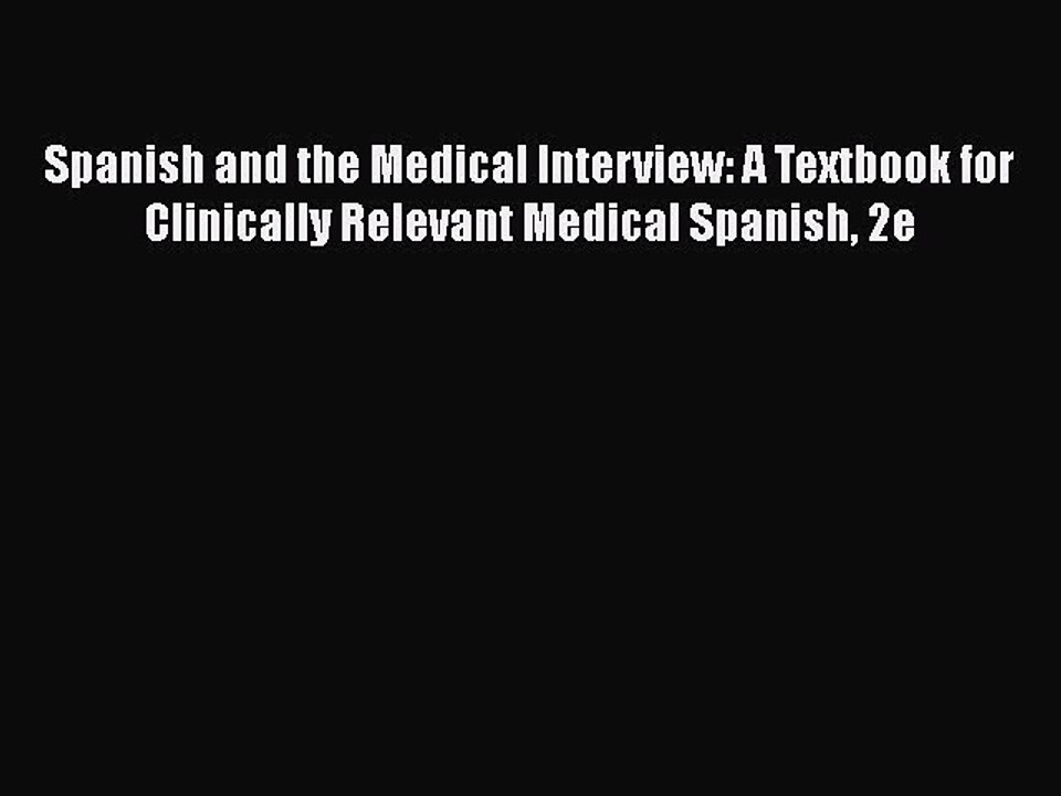 Read Spanish and the Medical Interview: A Textbook for Clinically Relevant Medical Spanish