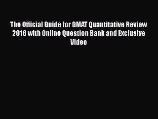 Read The Official Guide for GMAT Quantitative Review 2016 with Online Question Bank and Exclusive