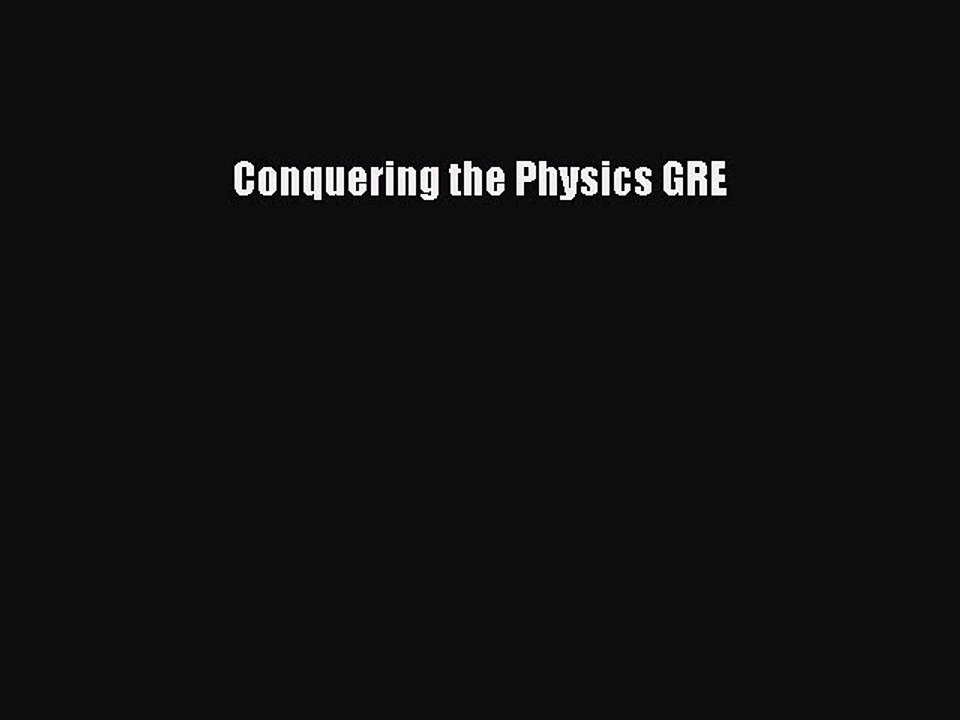 Read Conquering the Physics GRE Ebook Free