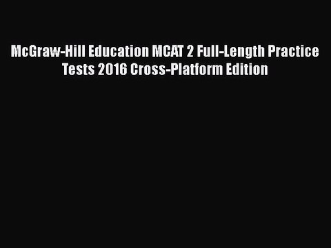 Read McGraw-Hill Education MCAT 2 Full-Length Practice Tests 2016 Cross-Platform Edition Ebook