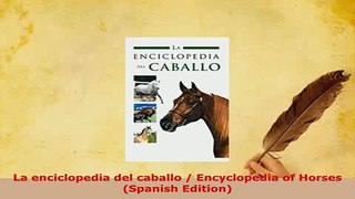 Download  La enciclopedia del caballo  Encyclopedia of Horses Spanish Edition Read Online