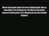 Download Nurse Executive Exam Secrets Study Guide: Nurse Executive Test Review for the Nurse