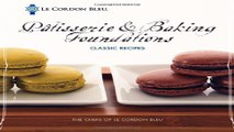 Download Le Cordon Bleu PÃ¢tisserie and Baking Foundations Classic Recipes