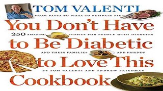 Read You Don t Have to Be Diabetic to Love this Cookbook  250 Amazing Dishes for People With