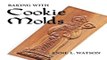 Read Baking with Cookie Molds  Secrets and Recipes for Making Amazing Handcrafted Cookies for Your