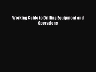 Read Working Guide to Drilling Equipment and Operations Ebook Free