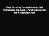 Download Clean Electricity Through Advanced Coal Technologies: Handbook of Pollution Prevention