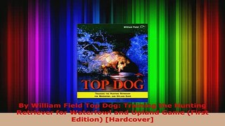 PDF  By William Field Top Dog Training the Hunting Retriever for Waterfowl and Upland Game PDF Full Ebook