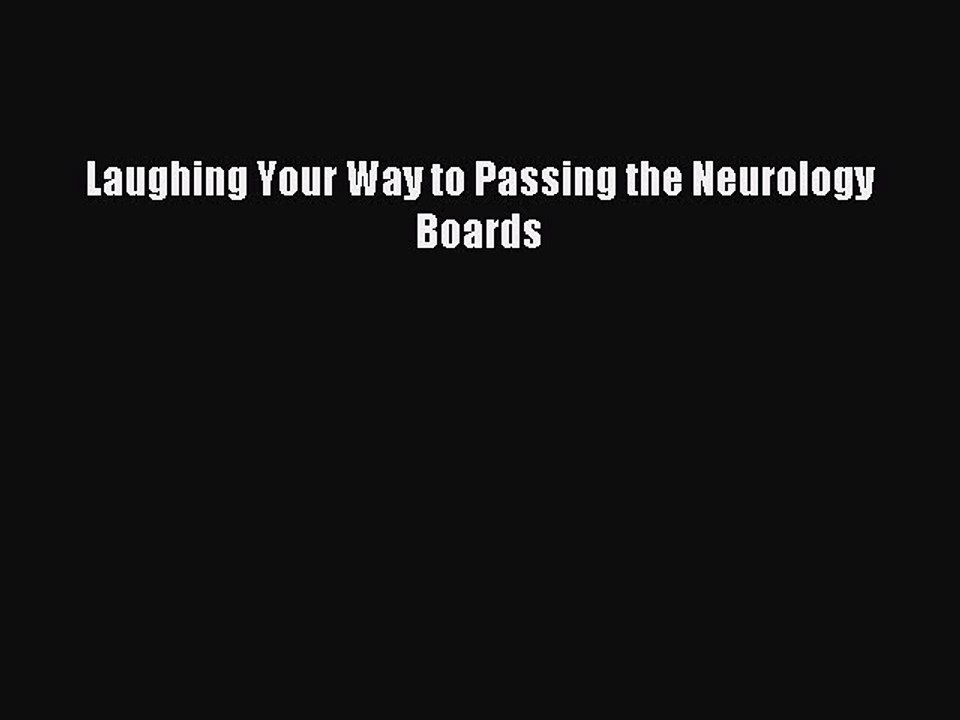 [Download PDF] Laughing Your Way to Passing the Neurology Boards PDF Free