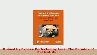 PDF  Ruined by Excess Perfected by Lack The Paradox of Pet Nutrition PDF Full Ebook