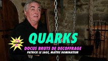 QUARKS : Patrick Le Sage, Maître Dominateur
