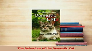 Download  The Behaviour of the Domestic Cat Read Online