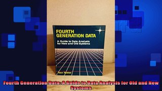 Fourth Generation Data A Guide to Data Analysis for Old and New Systems