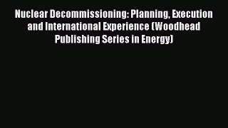 Read Nuclear Decommissioning: Planning Execution and International Experience (Woodhead Publishing
