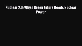 Read Nuclear 2.0: Why a Green Future Needs Nuclear Power PDF Free