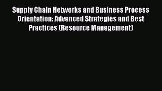Read Supply Chain Networks and Business Process Orientation: Advanced Strategies and Best Practices