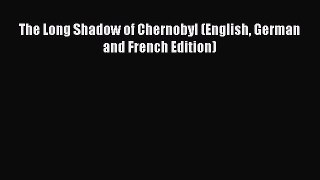 Read The Long Shadow of Chernobyl (English German and French Edition) Ebook Free