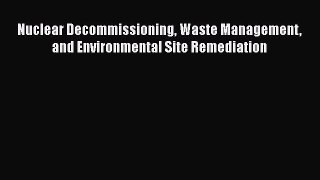 Download Nuclear Decommissioning Waste Management and Environmental Site Remediation Ebook