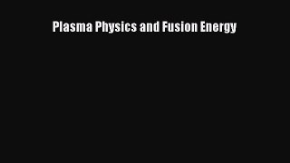Read Plasma Physics and Fusion Energy Ebook Free