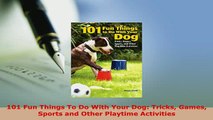 PDF  101 Fun Things To Do With Your Dog Tricks Games Sports and Other Playtime Activities Download Full Ebook