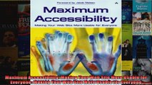 Maximum Accessibility Making Your Web Site More Usable for Everyone Making Your Web Site