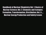 Download Handbook of Nuclear Chemistry: Vol. 1: Basics of Nuclear Science Vol. 2: Elements
