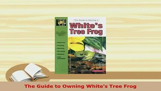 PDF  The Guide to Owning Whites Tree Frog Ebook