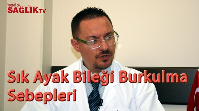 Op. Dr. Altuğ Tanrıöver - Sık Ayak Bileği Burkulmasının Sebepleri