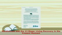 PDF  Mindfulness and the 12 Steps Living Recovery in the Present Moment Read Online